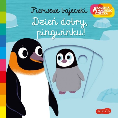 Książeczka Pierwsze bajeczki Akademia Mądrego Dziecka Dzień dobry, pingwinku! Książeczka Pierwsze bajeczki Akademia Mądrego Dziecka Dzień dobry, pingwinku!