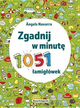 Książeczka Zgadnij w minutę. 1051 łamigłówek. Książeczka Zgadnij w minutę. 1051 łamigłówek.