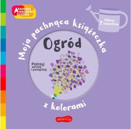 Książeczka Ogród. Akademia mądrego dziecka: Moja pachnąca książeczka z kolorami